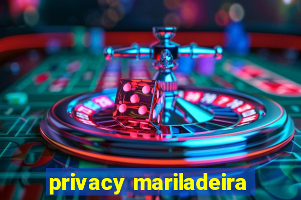 privacy mariladeira